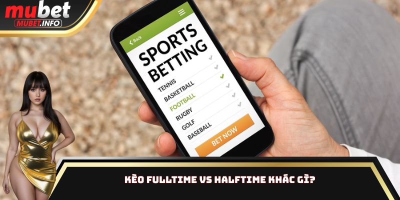Kèo Fulltime Vs Halftime Khác Gì