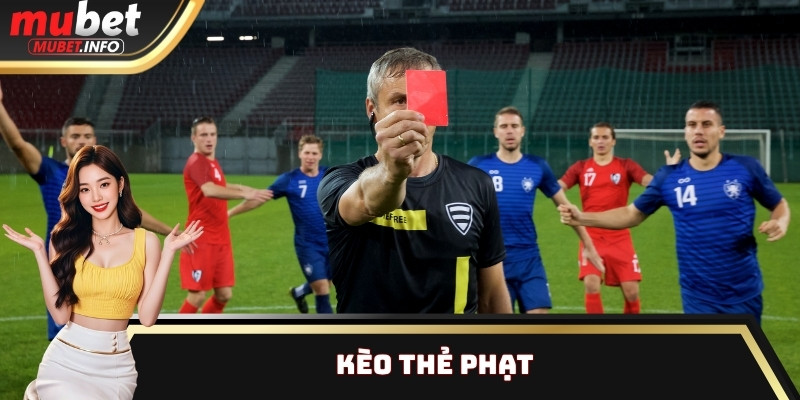 Kèo Thẻ Phạt Là Gì? Đặt Cược Khi Nào Để Tối Ưu Chiến Thắng? 10 Kèo Thẻ Phạt